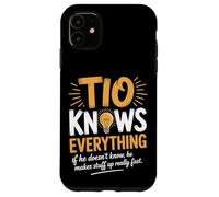 Tio Knows Everything If He Doesn’t Know He Makes Stuff Up Case for iPhone 11