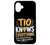 Tio Knows Everything If He Doesn’t Know He Makes Stuff Up Case for iPhone 16 Plus