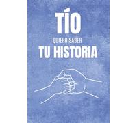 Tío, Quiero Saber Tu Historia: Un libro de preguntas para regalar a tu tío, pensado para descubrir su historia, conocer sus recuerdos más especiales y ... momentos únicos que quedarán para siempre.