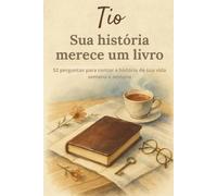 Tio, sua história merece um livro: Livro de memórias para tios em formato compacto 6 x 9 - 52 perguntas para escrever sua história de vida, lembranças de família e momentos especiais