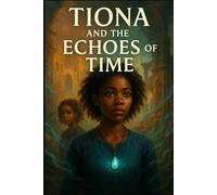 Tiona and The Echoes of Time (The Shattered Threads Saga)
