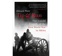 Tip and Run: The Untold Tragedy of the First World War in Africa