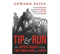 Tip and Run: The Untold Tragedy of the First World War in Africa