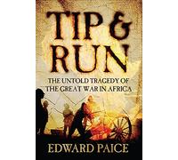 Tip and Run: The Untold Tragedy of the Great War in Africa