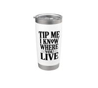 Tip Me I Know Where You Live Stainless Steel Insulated Tumbler