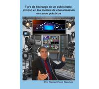 Tip’s de liderazgo de un publicitario exitoso en los medios de comunicación en casos prácticos