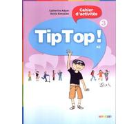 Tip Top! 3 - Cahier d'activities: Cahier d'activites 3