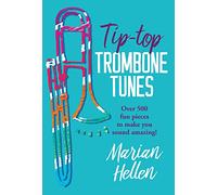 Tip-Top Trombone Tunes: Over 500 Pieces to Make You Sound Amazing
