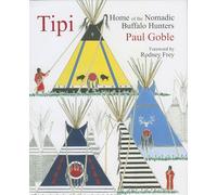 Tipi: Home of the Nomadic Buffalo Hunters