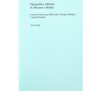 Tipografia e editoria in Abruzzo e Molise. Il XX secolo. Atti del convegno (Teramo-L'Aquila, 25-27 maggio 2005)
