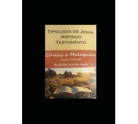 Tipologia de Jesus en el Antiguo Testamento: Genesis a Malaquias