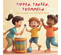 Tippen, Tanzen, Trommeln: Ein interaktives Mitmach-Bilderbuch für kleine Entdecker - Tippen, Tanzen und Trommeln mit allen Sinnen!