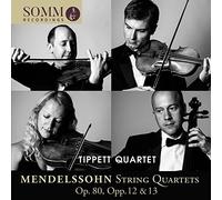 Tippett Quartet - Felix Mendelssohn: String Quartets Op. 80, Opp. 12 & 13