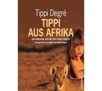 Tippi aus Afrika: Das Madchen, das mit den Tieren spricht by Degre New.