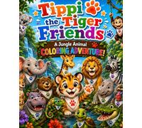 Tippi The Tiger Tigers Friends: A Jungle Animal Coloring Adventure!