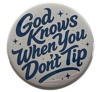 Tipping Humor God Knows When You Don't Tip Button Large 2.25 Inch Diameter Pinback Pin For Waiter Waitress Bartender Valet Server Service Worker