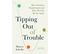Tipping Out of Trouble : How Societies Transformed and How We Can Do So Again
