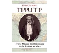 Tippu Tip: Ivory, Slavery and Discovery in the Scramble for Africa