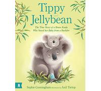 Tippy and Jellybean: The True Story of a Brave Koala Who Saved Her Baby from a Bushfire
