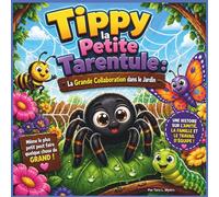 Tippy la minuscule tarentule : La grande coopération dans le jardin arrière: La Grande Collaboration dans le Jardin : Une Histoire d’Enfants ... 2 à 7 ans (Children's Storybooks in French)