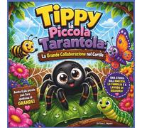 Tippy la Piccola Tarantola: La Grande Collaborazione nel Cortile: La Grande Collaborazione nel Giardino: Una Storia per Bambini Commovente e ... ai 7 Anni (Children's Storybooks in Italian)
