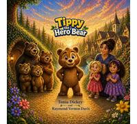 Tippy the Hero Bear: Tippy the Hero Bear: A Story of Courage, Kindness, and Curiosity