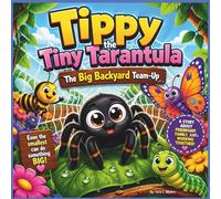 Tippy the Tiny Tarantula: The Big Backyard Team-Up: A Heartwarming, Funny Children’s Story About Friendship, Family, and Working Together - Perfect ... 30 Pages| Size 8.5 x 8. (Childrens Books)