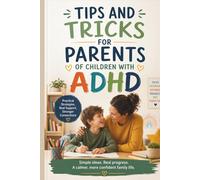 Tips and tricks for parents of children with ADHD: Essential tips and strategies for parents to understand and support children with ADHD effectively