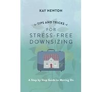 Tips and Tricks for Stress-Free Downsizing: A Step by Step Guide to Moving On