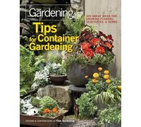 Tips for Container Gardening (Fine Gardening): 300 Great Ideas for Growing Flowers, Vegetables & Herbs