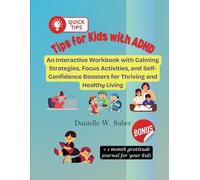 Tips for Kids with ADHD: An Interactive Workbook with Calming Strategies, Focus Activities, and Self-Confidence Boosters for Thriving and Healthy Living Bonus 1 month gratitude journal for your kidss