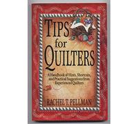 Tips for Quilters: A Handbook of Hints, Shortcuts, and Practical Suggestions from Experienced Quilters