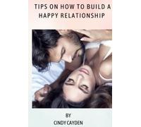 Tips on how to build a happy relationship: Relationship guide