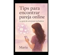 Tips para encontrar pareja online: La Guía de una joven luchadora