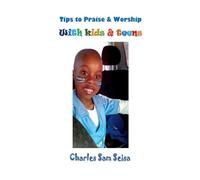 Tips to Praise & Worship with Kids & Teens
