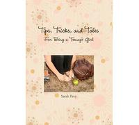 Tips, Tricks, and Tales For Being a Teenage Girl