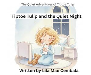 Tiptoe Tulip and the Quiet Night (Series: The Quiet Adventures of Tiptoe Tulip, Book 1)