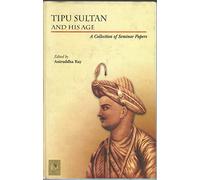 Tipu Sultan and his age: A collection of seminar papers