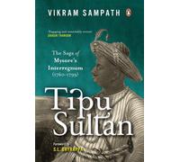 Tipu Sultan : The Saga of Mysore's Interregnum (1760-1799)