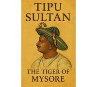 Tipu Sultan: The Tiger of Mysore