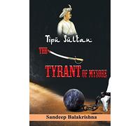 Tipu Sultan The Tyrant of Mysore