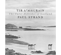 Tir a'Mhurain: The Outer Hebrides of Scotland by Paul Strand (2016-11-24)