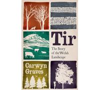 Tir : The Story of the Welsh Landscape