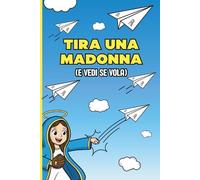 Tira una Madonna (e vedi se vola): libro divertente per combattere rabbia, ansia e stress con ironia