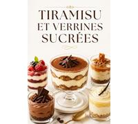 TIRAMISU ET VERRINES SUCRÉES: Recettes gourmandes, simples et élégantes (Desserts Maison comme au Restaurant)