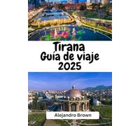 Tirana Guía de viaje 2025: "Descubra el corazón de Albania: cultura, historia y aventura en Tirana"