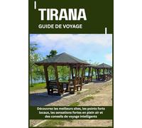 TIRANA GUIDE DE VOYAGE: Découvrez les meilleurs sites, les points forts locaux, les sensations fortes en plein air et des conseils de voyage intelligents