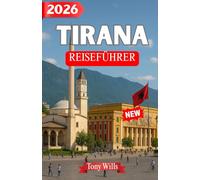 TIRANA REISEFÜHRER 2026: Ein umfassender Reiseführer für Tirana: Top-Sehenswürdigkeiten, Insider-Tipps, Reiserouten & Geheimtipps