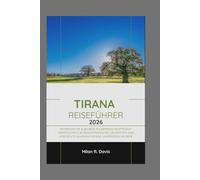 Tirana Reiseführer 2026: Entdecken Sie Albaniens pulsierende Hauptstadt: Expertentipps, Sehenswürdigkeiten, Geheimtipps und versteckte Juwelen für eine unvergessliche Reise