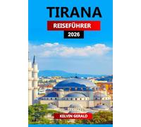 TIRANA REISEFÜHRER 2026: Ultimative Insider-Tipps für die Erkundung von Albaniens Hauptstadt - Top-Attraktionen, versteckte Schätze, Essen & ... günstige Aufenthalte und lokale Erlebnisse